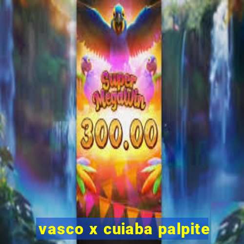 vasco x cuiaba palpite